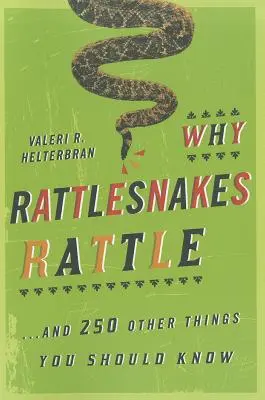 Por qué cascabelean las serpientes de cascabel: ...y otras 250 cosas que deberías saber - Why Rattlesnakes Rattle: ...and 250 Other Things You Should Know