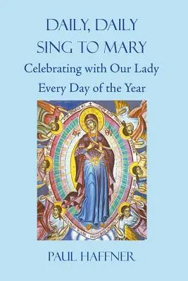 Diario, Diario, Canta a María: Celebrar con la Virgen todos los días del año - Daily, Daily, Sing to Mary: Celebrating with Our Lady Every Day of the Year