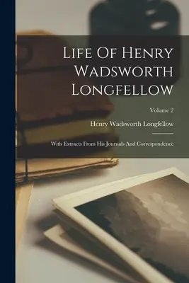 Vida De Henry Wadsworth Longfellow: Con Extractos De Sus Diarios Y Correspondencia; Volumen 2 - Life Of Henry Wadsworth Longfellow: With Extracts From His Journals And Correspondence; Volume 2