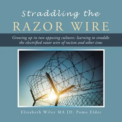 A caballo entre dos aguas: Crecer en dos culturas opuestas: Aprender a cruzar el alambre de púas electrificado del racismo y otros ismos. - Straddling the Razor Wire: Growing up in Two Opposing Cultures: Learning to Straddle the Electrified Razor Wire of Racism and Other Isms