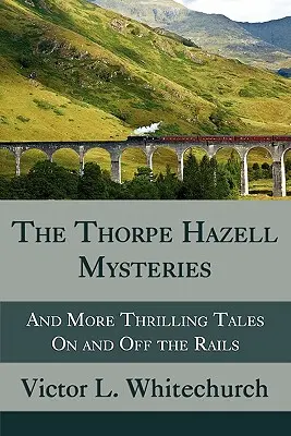 Los misterios de Thorpe Hazell y más historias emocionantes dentro y fuera de los raíles - The Thorpe Hazell Mysteries, and More Thrilling Tales on and Off the Rails