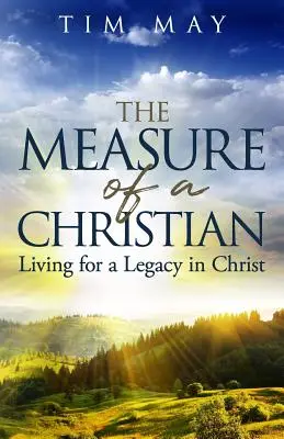 La medida de un cristiano: Vivir para un legado en Cristo - The Measure of a Christian: Living for a Legacy in Christ