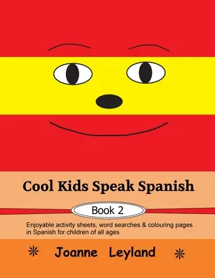 Cool Kids Speak Spanish - Libro 2: Actividades divertidas, sopas de letras y páginas para colorear en español para niños de todas las edades. - Cool Kids Speak Spanish - Book 2: Enjoyable activity sheets, word searches & colouring pages in Spanish for children of all ages