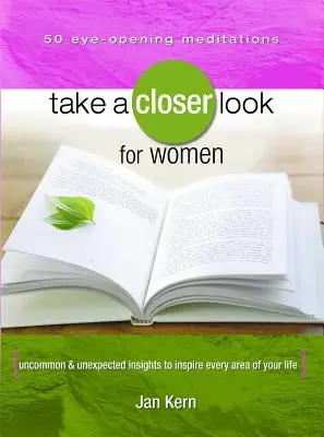 Una mirada más atenta para las mujeres: Ideas poco comunes e inesperadas para inspirar cada área de su vida - Take a Closer Look for Women: Uncommon & Unexpected Insights to Inspire Every Area of Your Life