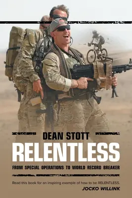 Implacable: Dean Stott: de operaciones especiales a batir récords mundiales - Relentless: Dean Stott: from Special Operations to World Record Breaker