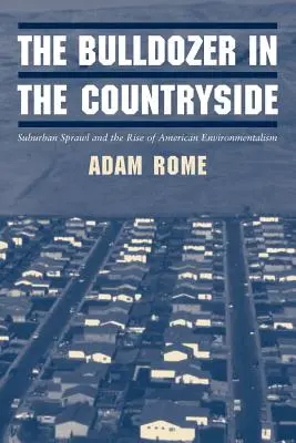 El bulldozer en el campo: La expansión suburbana y el auge del ecologismo estadounidense - The Bulldozer in the Countryside: Suburban Sprawl and the Rise of American Environmentalism