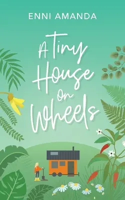 Una casita sobre ruedas: Una historia de amor en una pequeña ciudad - A Tiny House on Wheels: A small town love story