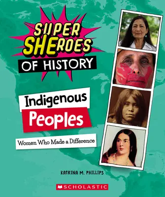 Pueblos indígenas (Superhéroes de la Historia): Mujeres que marcaron la diferencia - Indigenous Peoples (Super Sheroes of History): Women Who Made a Difference