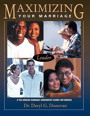 Maximizar su matrimonio: Un curso de diez sesiones de enriquecimiento matrimonial para parejas - Maximizing Your Marriage: A Ten-Session Marriage Enrichment Course for Couples
