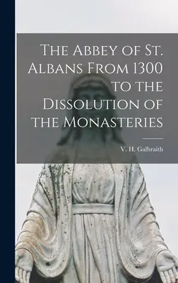 La abadía de St. Albans desde 1300 hasta la disolución de los monasterios - The Abbey of St. Albans From 1300 to the Dissolution of the Monasteries