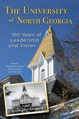 La Universidad del Norte de Georgia: 150 años de liderazgo y visión - The University of North Georgia: 150 Years of Leadership and Vision