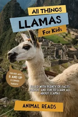 Todo sobre las llamas para niños: Lleno de datos, fotos y diversión para aprender todo sobre las llamas. - All Things Llamas For Kids: Filled With Plenty of Facts, Photos, and Fun to Learn all About Llamas