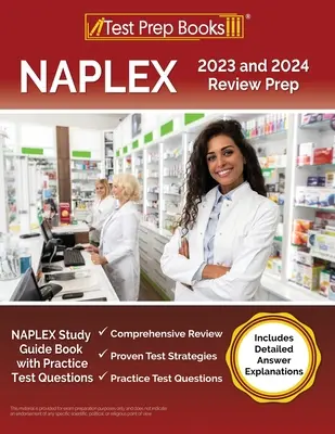 NAPLEX 2023 and 2024 Review Prep: NAPLEX Study Guide Book with Practice Test Questions [Incluye explicaciones detalladas de las respuestas]. - NAPLEX 2023 and 2024 Review Prep: NAPLEX Study Guide Book with Practice Test Questions [Includes Detailed Answer Explanations]