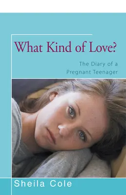 ¿Qué clase de amor? Diario de una adolescente embarazada - What Kind of Love?: The Diary of a Pregnant Teenager