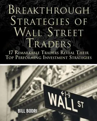 Estrategias rompedoras de los operadores de Wall Street: 17 notables operadores revelan sus estrategias de inversión más eficaces - Breakthrough Strategies of Wall Street Traders: 17 Remarkable Traders Reveal Their Top Performing Investment Strategies