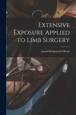 Exposición extensiva aplicada a la cirugía de las extremidades - Extensive Exposure Applied to Limb Surgery