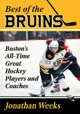 Lo mejor de los Bruins: Los mejores jugadores y entrenadores de hockey de Boston de todos los tiempos - Best of the Bruins: Boston's All-Time Great Hockey Players and Coaches