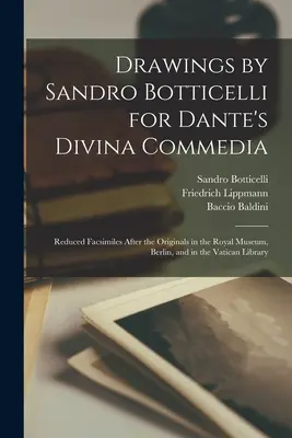 Dibujos de Sandro Botticelli para la Divina Commedia de Dante: Facsímiles reducidos según los originales del Museo Real de Berlín y de la Biblioteca Vaticana. - Drawings by Sandro Botticelli for Dante's Divina Commedia: Reduced Facsimiles After the Originals in the Royal Museum, Berlin, and in the Vatican Libr