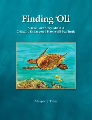 Buscando a Oli: Una verdadera historia de amor sobre una tortuga carey en peligro crítico de extinción - Finding 'Oli: A True Love Story About A Critically Endangered Hawksbill Sea Turtle