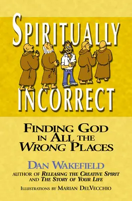 Espiritualmente incorrecto: Encontrar a Dios en todos los lugares equivocados - Spiritually Incorrect: Finding God in All the Wrong Places