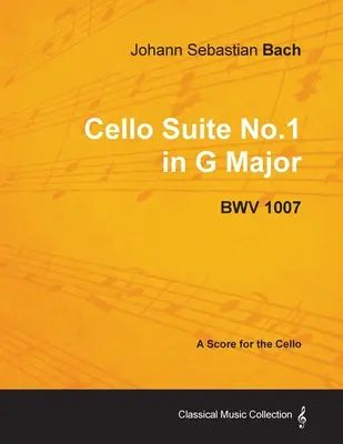 Johann Sebastian Bach - Suite para Violonchelo No.1 en Sol Mayor - BWV 1007 - Partitura para Violonchelo - Johann Sebastian Bach - Cello Suite No.1 in G Major - BWV 1007 - A Score for the Cello