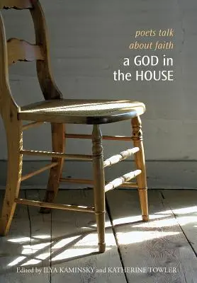 Un Dios en casa: Poetas hablan de fe - A God in the House: Poets Talk about Faith