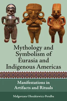 Mitología y simbolismo de Eurasia y las Américas indígenas: Manifestaciones en artefactos y rituales - Mythology and Symbolism of Eurasia and Indigenous Americas: Manifestations in Artifacts and Rituals