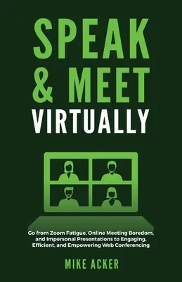 Hablar y Reunirse Virtualmente: Pasa de la fatiga de Zoom, el aburrimiento de las reuniones en línea y las presentaciones impersonales a una web atractiva, eficiente y potenciadora - Speak & Meet Virtually: Go from Zoom Fatigue, Online Meeting Boredom, and Impersonal Presentations to Engaging, Efficient, and Empowering Web