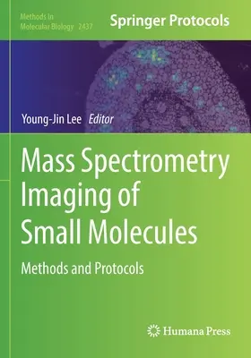 Espectrometría de masas para la obtención de imágenes de moléculas pequeñas: Métodos y protocolos - Mass Spectrometry Imaging of Small Molecules: Methods and Protocols