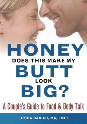 Cariño, ¿esto hace que mi culo parezca grande? Guía para parejas sobre la comida y el cuerpo - Honey, Does This Make My Butt Look Big?: A Couple's Guide to Food and Body Talk