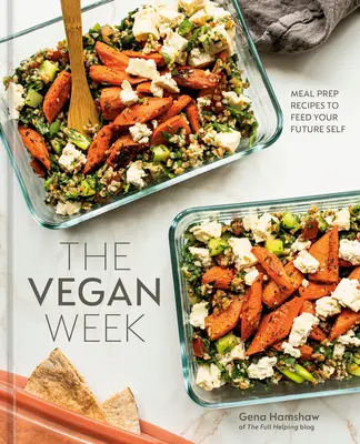 La semana vegana: Meal Prep Recipes to Feed Your Future Self [A Cookbook] (Libro de cocina) - The Vegan Week: Meal Prep Recipes to Feed Your Future Self [A Cookbook]