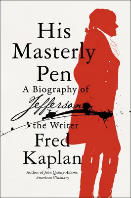 Su magistral pluma: Biografía del escritor Jefferson - His Masterly Pen: A Biography of Jefferson the Writer