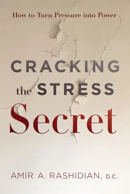 El secreto del estrés: cómo convertir la presión en poder - Cracking the Stress Secret: How to Turn Pressure Into Power