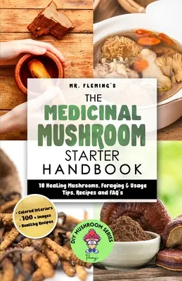 Manual de iniciación a las setas medicinales: 18 setas curativas, consejos de búsqueda y uso, recetas y preguntas frecuentes - The Medicinal Mushroom Starter Handbook: 18 Healing Mushrooms, Foraging & Usage Tips, Recipes and FAQ's