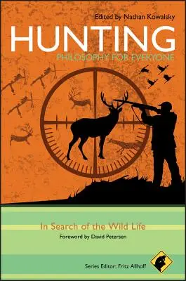 Caza - Filosofía para todos: En busca de la vida salvaje - Hunting - Philosophy for Everyone: In Search of the Wild Life