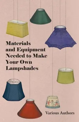 Materiales y equipos necesarios para fabricar sus propias pantallas de lámpara - Materials and Equipment Needed to Make Your Own Lampshades