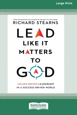 Lidera como Dios manda: Liderazgo basado en valores en un mundo impulsado por el éxito [16pt Large Print Edition]. - Lead Like It Matters to God: Values-Driven Leadership in a Success-Driven World [16pt Large Print Edition]