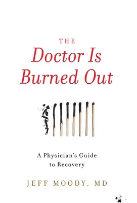 El médico está agotado: Guía del médico para la recuperación - The Doctor Is Burned Out: A Physician's Guide to Recovery