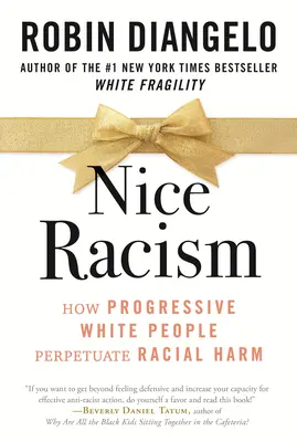 Racismo amable: Cómo los blancos progresistas perpetúan el daño racial - Nice Racism: How Progressive White People Perpetuate Racial Harm