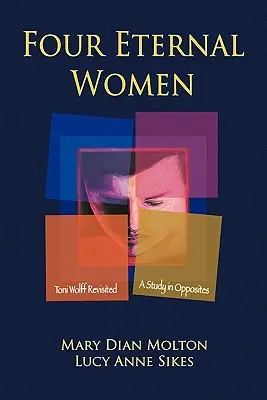 Cuatro mujeres eternas: Toni Wolff revisitado - Un estudio de los opuestos - Four Eternal Women: Toni Wolff Revisited - A Study in Opposites