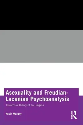 Asexualidad y psicoanálisis freudiano-lacaniano: Hacia la teoría de un enigma - Asexuality and Freudian-Lacanian Psychoanalysis: Towards a Theory of an Enigma