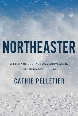 Northeaster: Una historia de valor y supervivencia en la ventisca de 1952 - Northeaster: A Story of Courage and Survival in the Blizzard of 1952