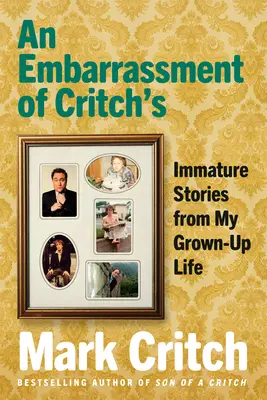 Una vergüenza de Critch: Historias inmaduras de mi vida de adulto - An Embarrassment of Critch's: Immature Stories from My Grown-Up Life