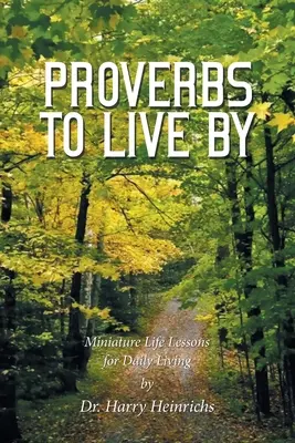 Proverbios para vivir: Lecciones en miniatura para la vida diaria - Proverbs to Live By: Miniature Life Lessons for Daily Living