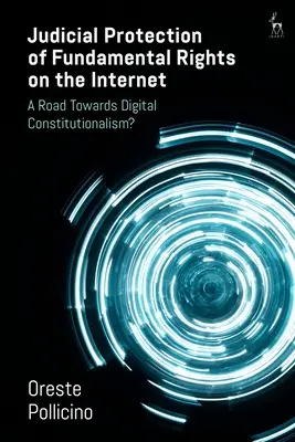 La protección judicial de los derechos fundamentales en Internet: ¿Un camino hacia el constitucionalismo digital? - Judicial Protection of Fundamental Rights on the Internet: A Road Towards Digital Constitutionalism?