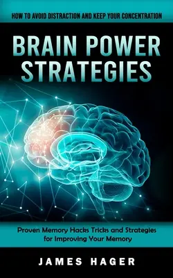 Estrategias para potenciar el cerebro: Cómo evitar las distracciones y mantener la concentración (Trucos y estrategias para mejorar la memoria) - Brain Power Strategies: How to Avoid Distraction and Keep Your Concentration (Proven Memory Hacks Tricks and Strategies for Improving Your Mem