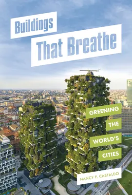 Edificios que respiran: Ciudades más ecológicas - Buildings That Breathe: Greening the World's Cities