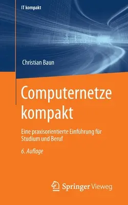 Computernetze Kompakt: Eine Praxisorientierte Einfhrung Fr Studium und Beruf - Computernetze Kompakt: Eine Praxisorientierte Einfhrung Fr Studium Und Beruf