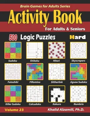 Libro de Actividades para Adultos y Mayores: 500 Duros Rompecabezas de Lógica (Sudoku - Fillomino - Kakuro - Futoshiki - Hitori - Slitherlink - Killer Sudoku - Calcudoku - Activity Book for Adults & Seniors: 500 Hard Logic Puzzles (Sudoku - Fillomino - Kakuro - Futoshiki - Hitori - Slitherlink - Killer Sudoku - Calcudoku