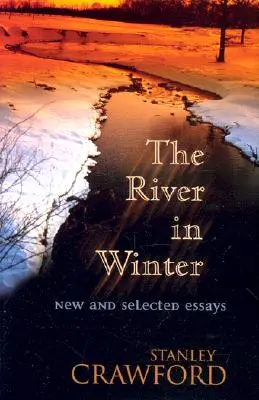 El río en invierno: Ensayos nuevos y seleccionados - The River in Winter: New and Selected Essays